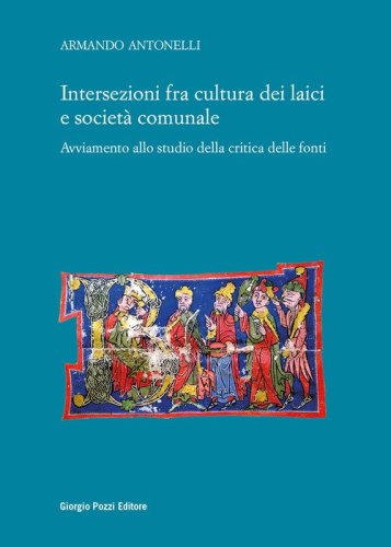 Intersezioni fra cultura dei laici e societ&agrave; comunale. Avviamento allo studio della critica delle fonti