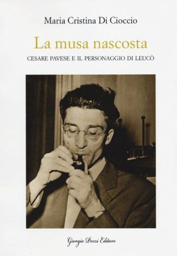 La musa nascosta. Cesare Pavese e il personaggio di Leuc&ograve;