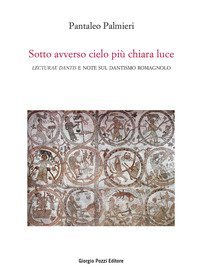 Sotto avverso cielo pi&ugrave; chiara luce. &laquo;Lecturae Dantis&raquo; e note sul dantismo romagnolo
