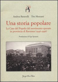 Una storia popolare. Le case del popolo del movimento operaio in provincia di Ravenna (1946-1996)