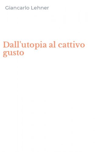 Dall'utopia al cattivo gusto