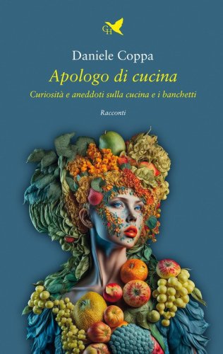 Apologo di cucina. Curiosit&agrave; e aneddoti sulla cucina e i banchetti