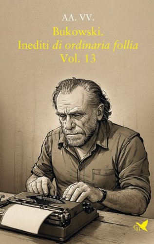 Bukowski. Inediti di ordinaria follia