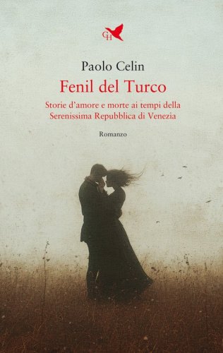 Fenil del Turco. Storie d'amore e morte ai tempi della Serenissima Repubblica di Venezia