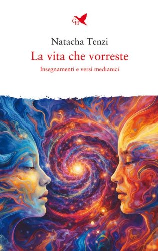 La vita che vorreste. Insegnamenti e versi medianici