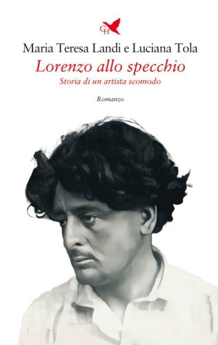 Lorenzo allo specchio. Storia di un artista scomodo