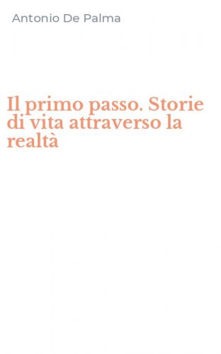 Il primo passo. Storie di vita attraverso la realt&agrave;