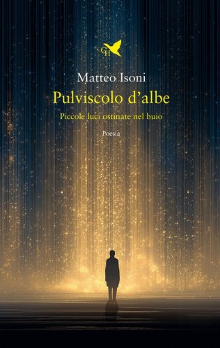 Pulviscolo d'albe. Piccole luci ostinate nel buio