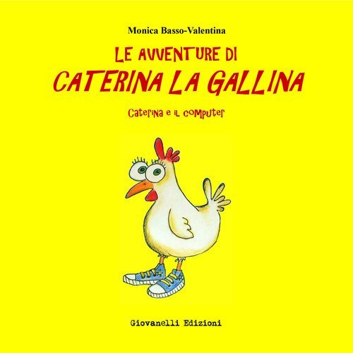 Caterina e il computer. Le avventure di Caterina la gallina