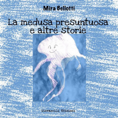 La medusa presuntuosa e altre storie