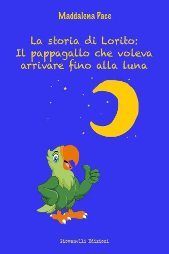 La storia di Lorito: il pappagallo che voleva arrivare fino alla Luna