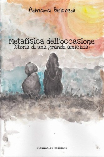 Metafisica dell'occasione. (Storia di una grande amicizia)