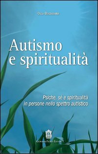 Autismo e spiritualit&agrave;. Psiche, s&eacute; e spiritualit&agrave; in persone nello spettro autistico