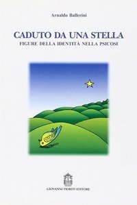 Caduto da una stella. Figure della identit&agrave; nella psicosi