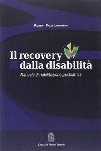 Il recovery dalla disabilit&agrave;. Manuale di riabilitazione psichiatrica
