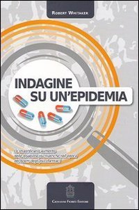 Indagine su un'epidemia. Lo straordinario aumento delle disabilit&agrave; psichiatriche nell'epoca del boom degli psicofarmaci