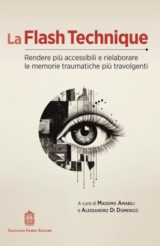 La flash technique. Rendere pi&ugrave; accessibili e rielaborare le memorie traumatiche pi&ugrave; travolgenti