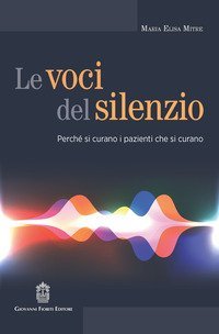 Le voci del silenzio. Perch&eacute; si curano i pazienti che si curano