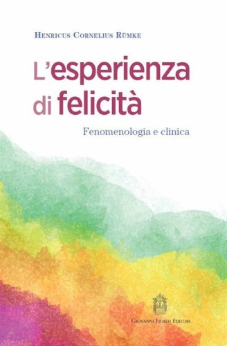 L'esperienza di felicit&agrave;. Fenomenologia e clinica