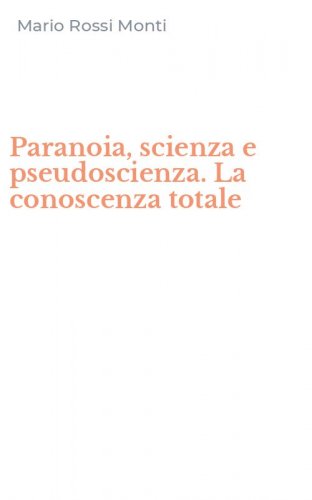 Paranoia, scienza e pseudoscienza. La conoscenza totale