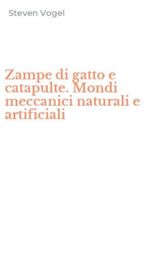 Zampe di gatto e catapulte. Mondi meccanici naturali e artificiali