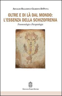 Oltre e di l&agrave; dal mondo: l'essenza della schizofrenia. Fenomenologia e psicopatologia
