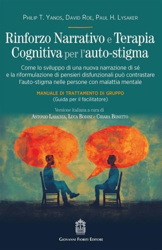 Rinforzo narrativo e terapia cognitiva per l'auto-stigma. Come lo sviluppo di una nuova narrazione di s&eacute; e la riformulazione di pensieri disfunzionali pu&ograve; contrastare l'auto-stigma nelle persone con malattia mentale