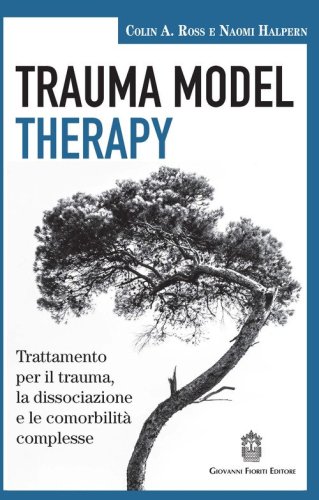Trauma model therapy. Trattamento per il trauma, la dissociazione e le comorbilit&agrave; complesse