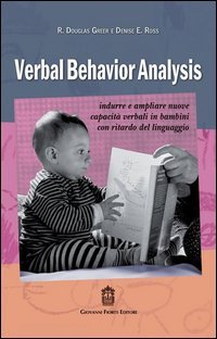 Verbal behavior analysis. Indurre e ampliare nuove capacit&agrave; verbali in bambini con ritardo del linguaggio