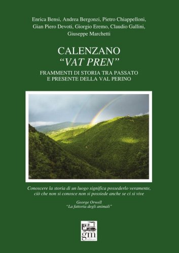 Calenzano. &laquo;Vat pren&raquo;. Frammenti di storia tra passato e presente della val Perino