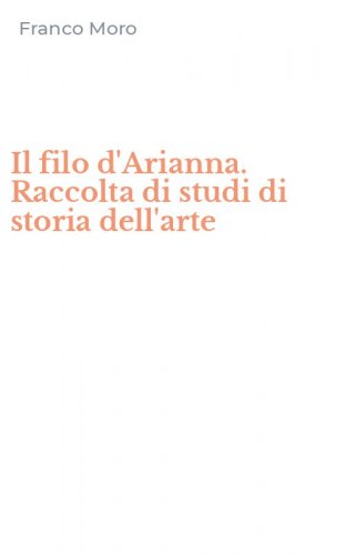 Il filo d'Arianna. Raccolta di studi di storia dell'arte