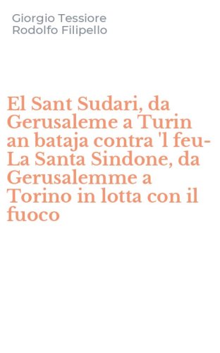 El Sant Sudari, da Gerusaleme a Turin an bataja contra 'l feu-La Santa Sindone, da Gerusalemme a Torino in lotta con il fuoco