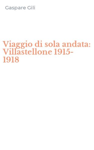 Viaggio di sola andata: Villastellone 1915-1918