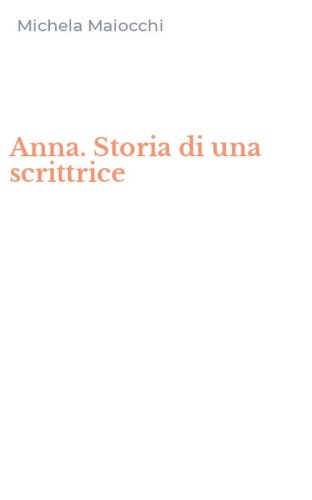 Anna. Storia di una scrittrice