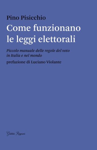 Come funzionano le leggi elettorali. Piccolo manuale delle regole del voto in Italia e nel mondo