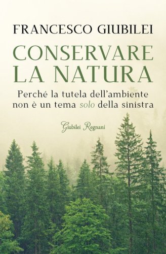 Conservare la natura. Perch&eacute; l'ambiente &egrave; un tema caro alla destra e ai conservatori