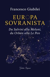 Europa sovranista. Da Salvini alla Meloni, da Orb&aacute;n alla Le Pen