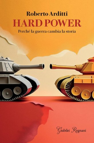 Hard power. Perch&eacute; la guerra cambia la storia