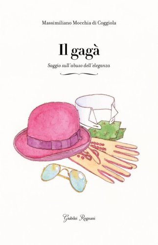 Il gag&agrave;. Saggio sull'abuso dell'eleganza