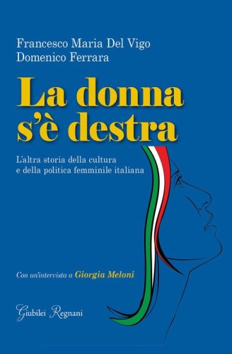 La donna s'&egrave; destra. L'altra storia della cultura e della politica femminile in Italia