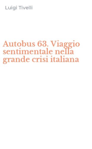Autobus 63. Viaggio sentimentale nella grande crisi italiana