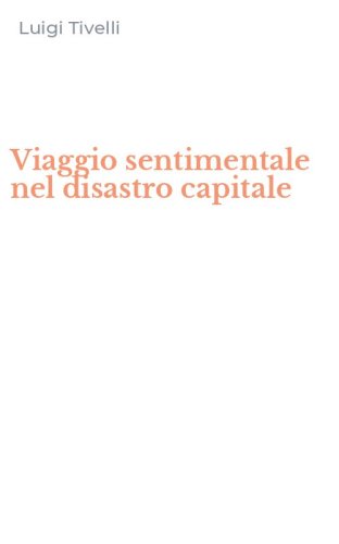 Viaggio sentimentale nel disastro capitale