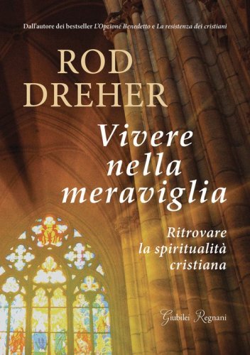 Vivere nella meraviglia. Ritrovare la spiritualit&agrave; cristiana