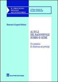 Al di l&agrave; del ragionevole dubbio e oltre. Un tentativo di chiarezza sui principi