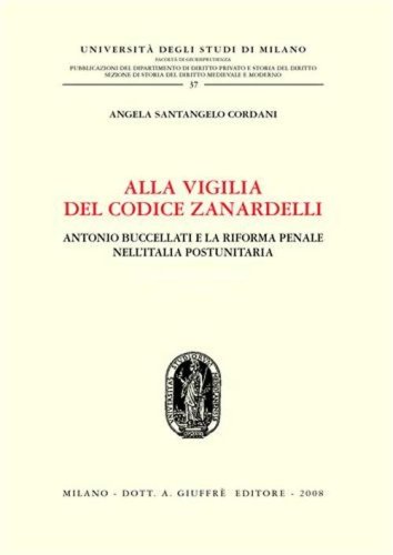 Alla vigilia del codice Zanardelli. Antonio Buccellati e la riforma penale nell'Italia postunitaria