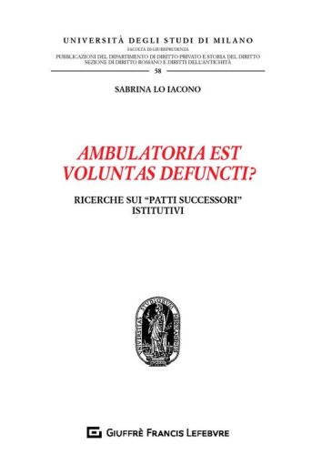 Ambulatoria est voluntas defuncti? Ricerche sui &laquo;patti successori&raquo; istitutivi