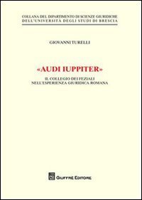 &laquo;Audi iuppiter&raquo;. Il collegio dei feziali nell'esperienza giuridica romana