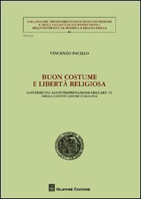 Buon costume e libert&agrave; religiosa. Contributo all'interpretazione dell'art. 19 della Costituzione italiana