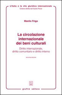 La circolazione internazionale dei beni culturali. Diritto internazionale, diritto comunitario e diritto interno
