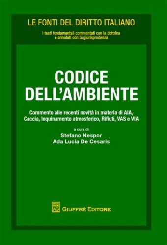 Codice dell'ambiente. Commento alle recenti novit&agrave; in materia di AIA, caccia, inquinamento atmosferico, rifiuti, VS e VIA